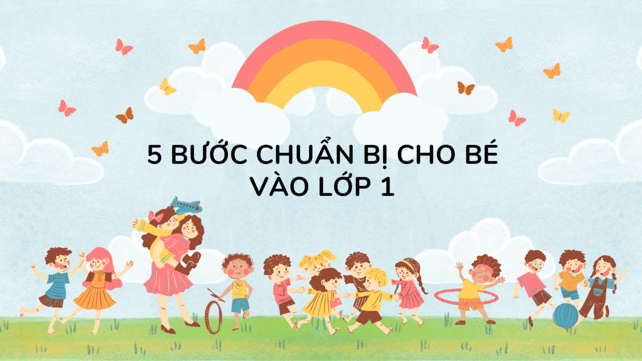 5 Bước Chuẩn Bị Giúp Bé Sẵn Sàng Vào Lớp 1