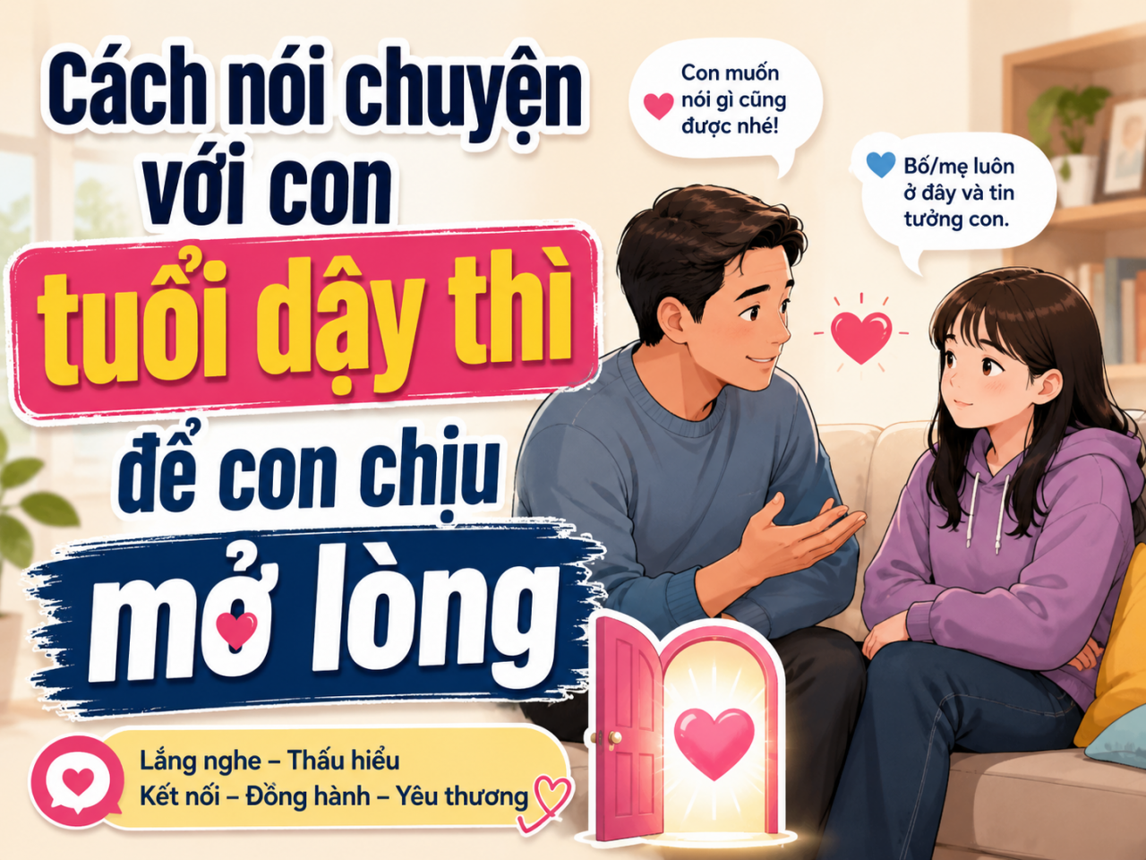 Cách nói chuyện với con tuổi dậy thì để con chịu mở lòng